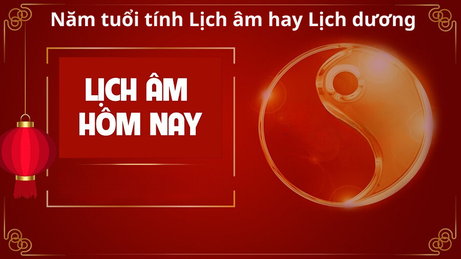 Năm tuổi tính Lịch âm hay Lịch dương Năm tuổi tính Lịch âm hay Lịch dương